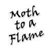 Moth to a flame